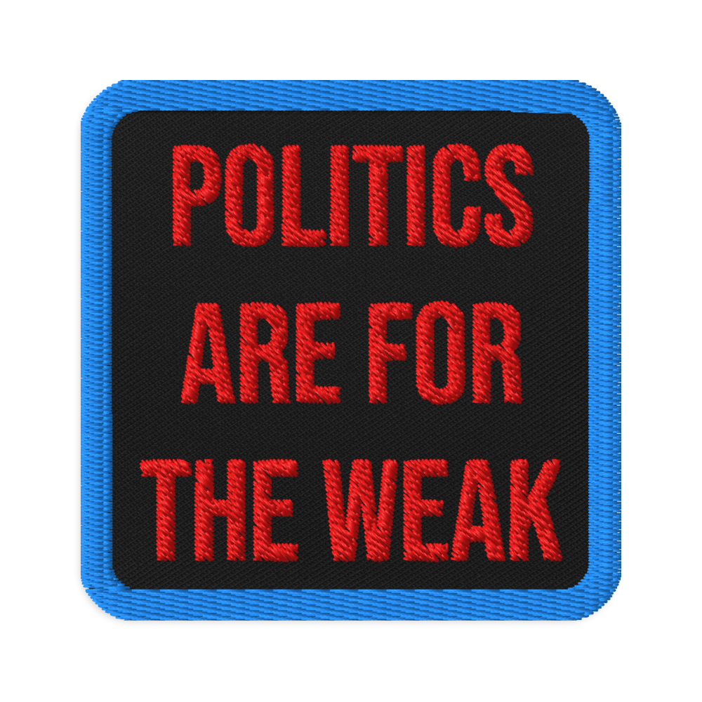 Politics Are For the Weak