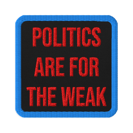 Politics Are For the Weak