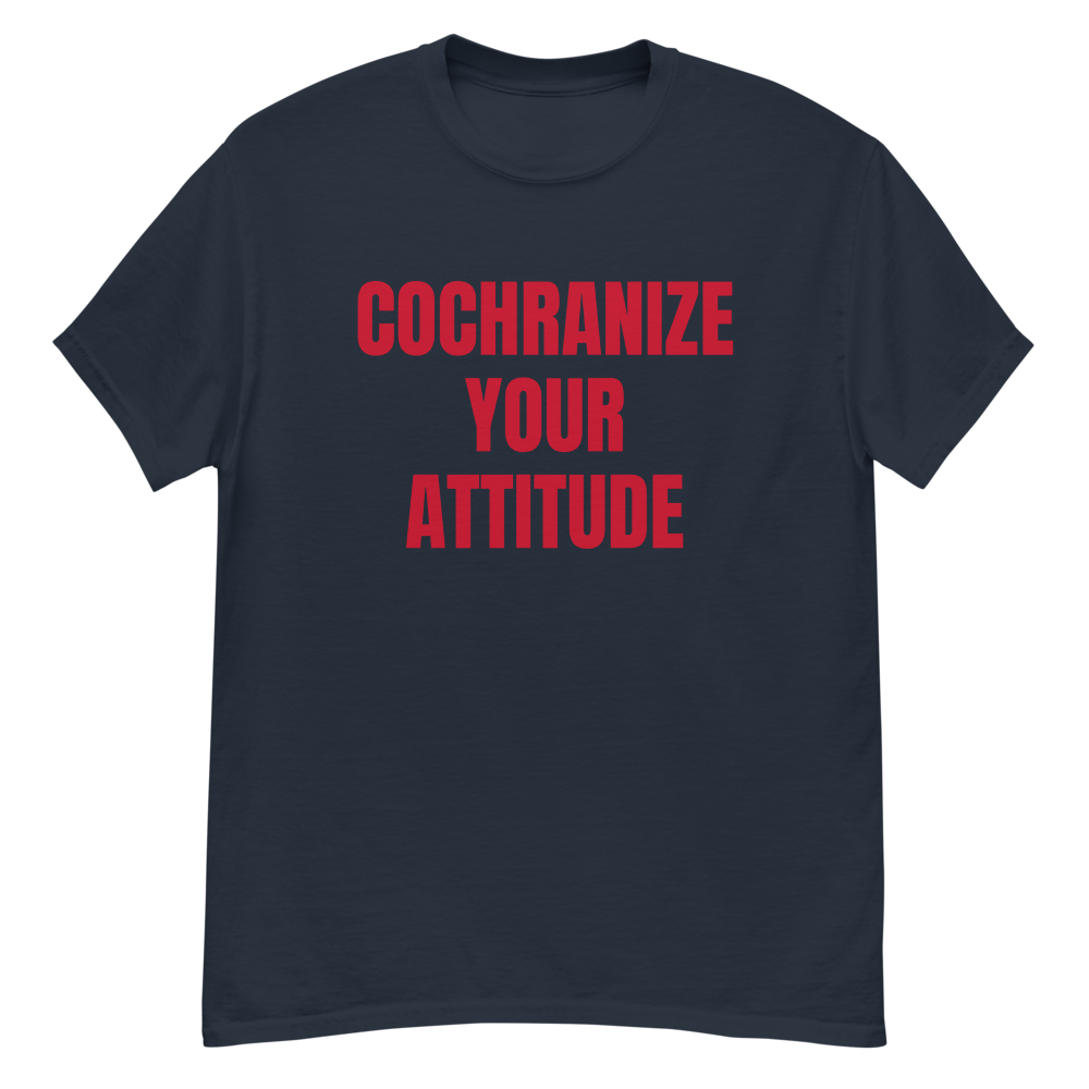 Cochranize Your Attitude Shirt