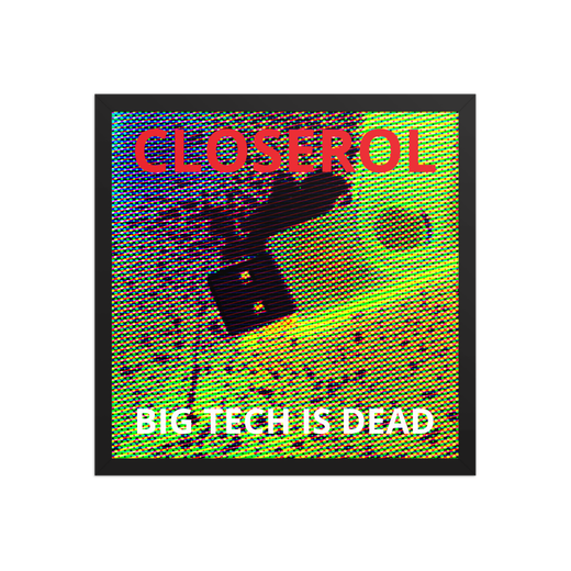 CLOSEROL - Big Tech Is Dead